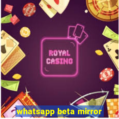 whatsapp beta mirror